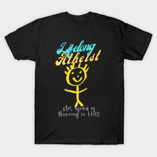 Lifelong Atheist, not afraid of burning in Hell T-Shirt